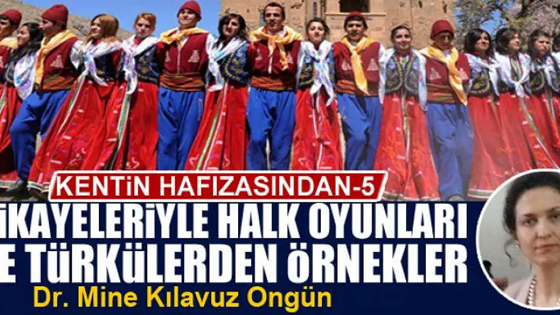 Kentin Hafızasından-5: Hikayeleriyle Halk Oyunları ve Türkülerden Örnekler