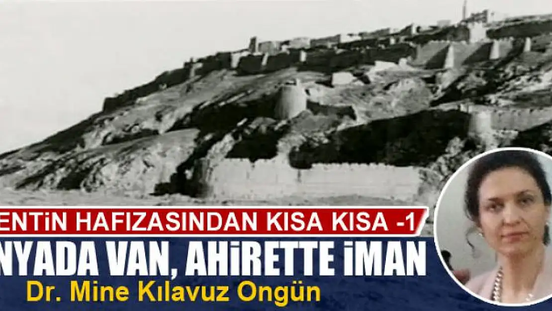 Kentin Hafızasından Kısa Kısa -1 Dünyada Van,  Ahirette İman