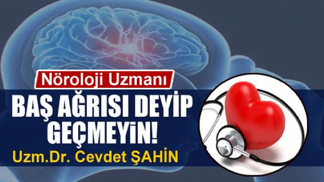 Baş ağrısı deyip geçmeyin!