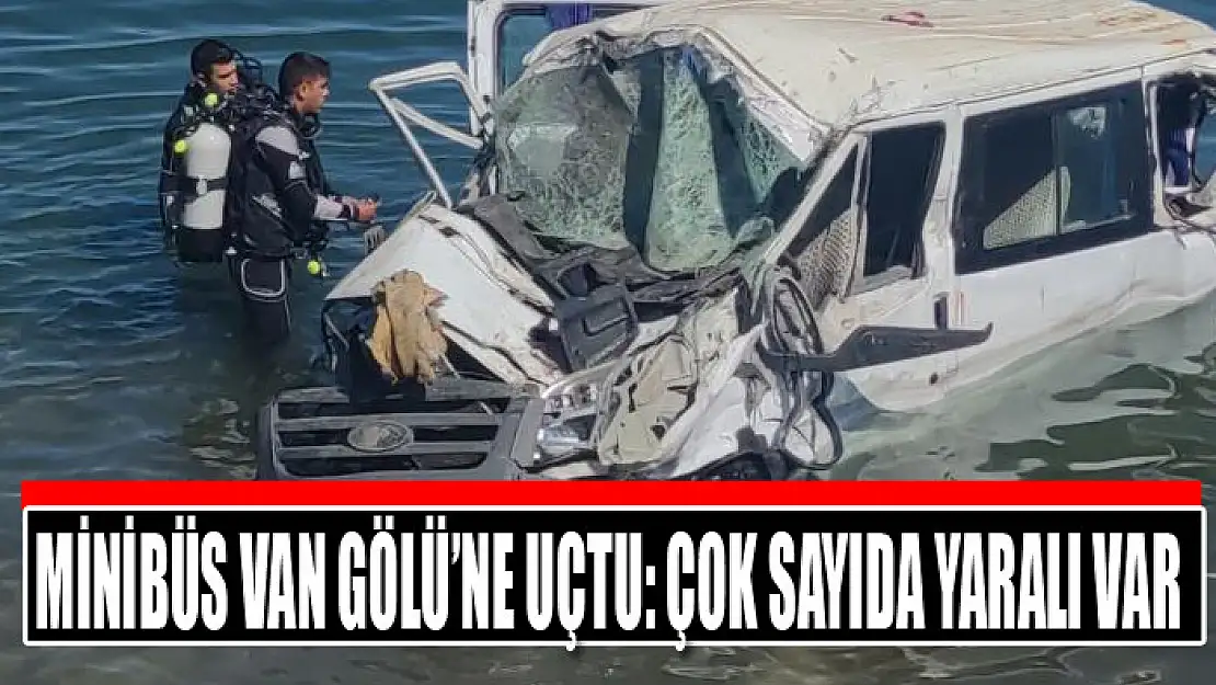 Minibüs Van Gölü'ne uçtu: Çok sayıda yaralı var