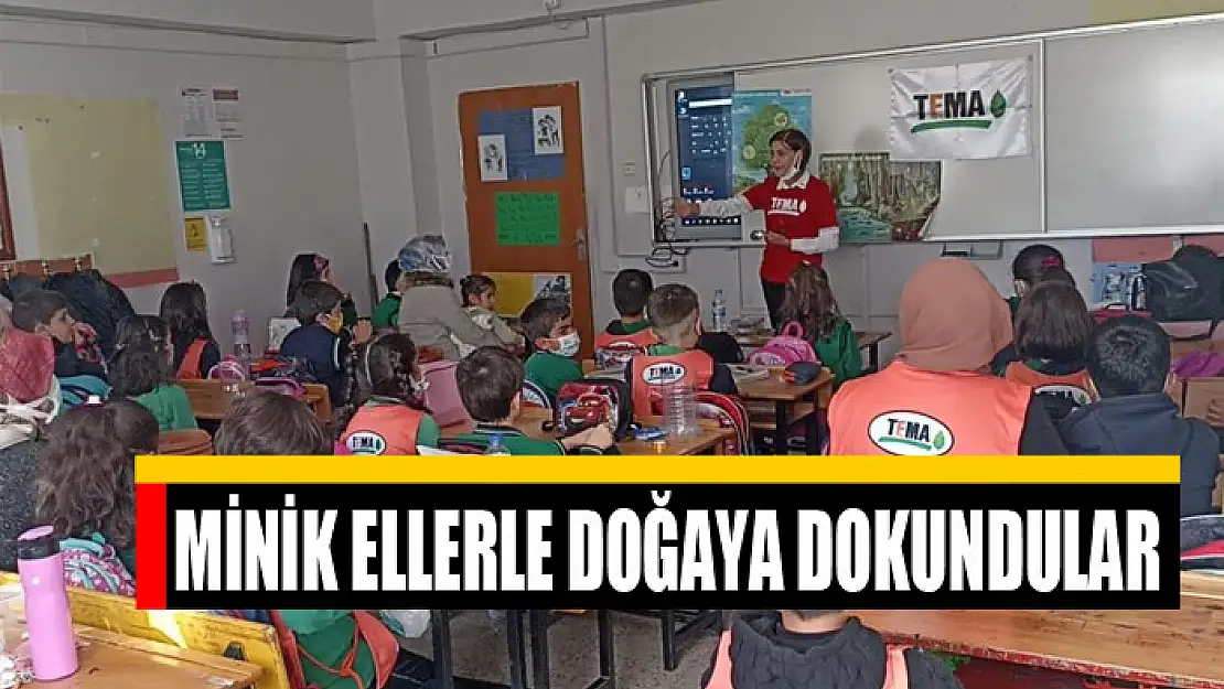 Minik ellerle doğaya dokundular