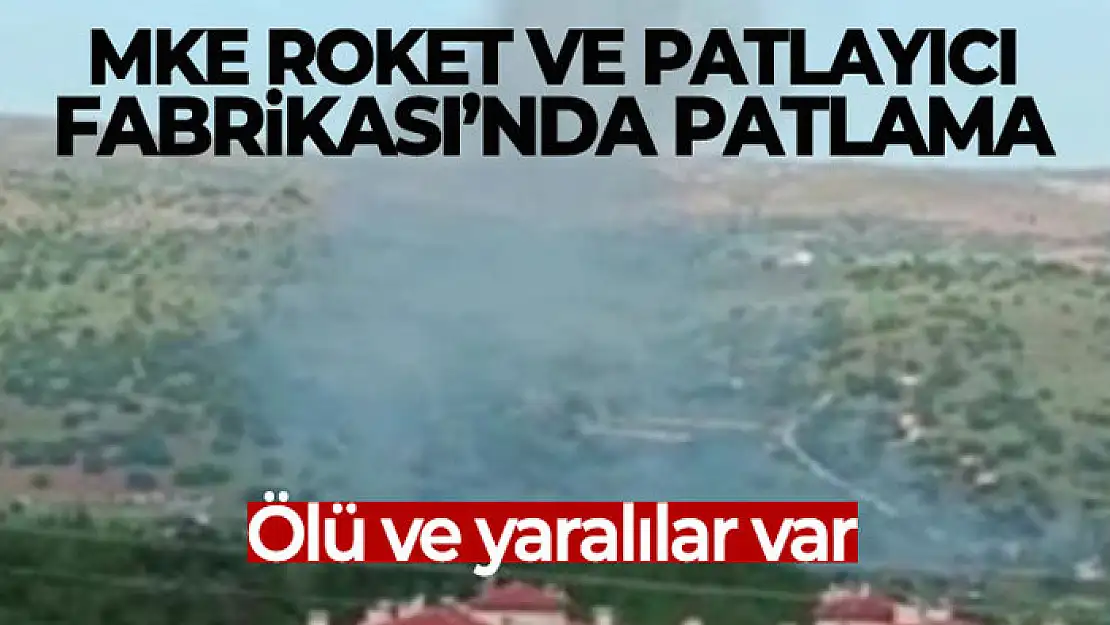 MKE roket ve patlayıcı fabrikasında patlama meydana geldi: Ölü ve yaralılar var