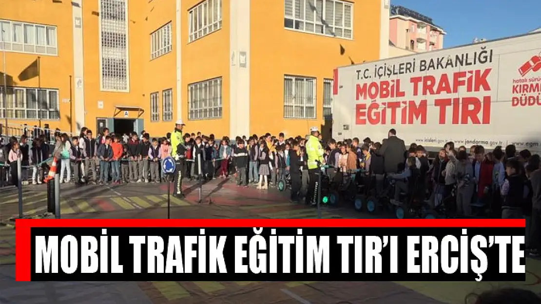 Mobil trafik eğitim tır'ı Erciş'te