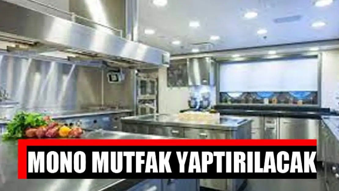 Mono mutfak yaptırılacak