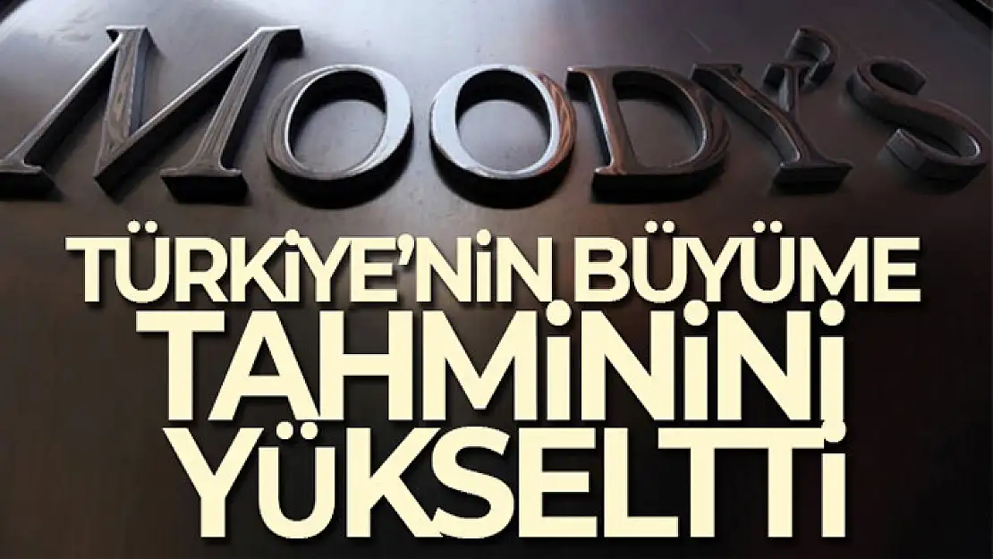 Moody's Türkiye büyüme tahminini yükseltti