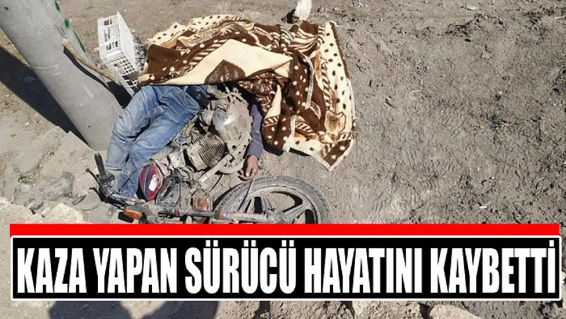 Motosikletiyle kaza yapan sürücü hayatını kaybetti