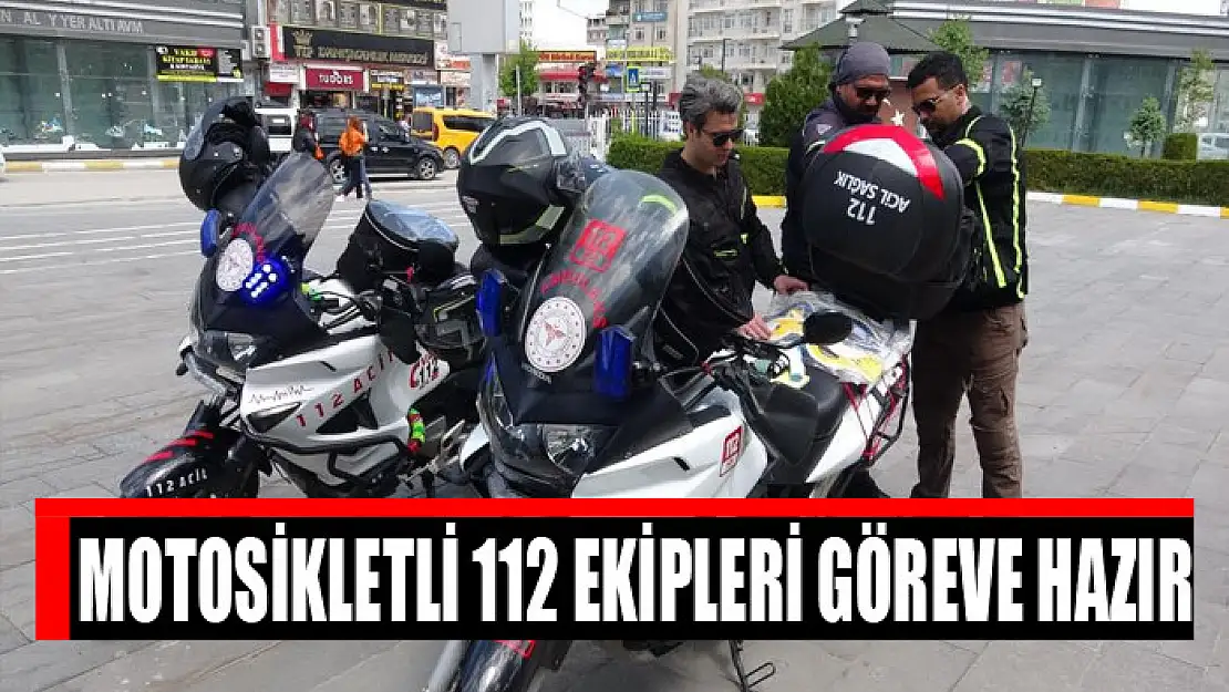 Motosikletli 112 ekipleri göreve hazır