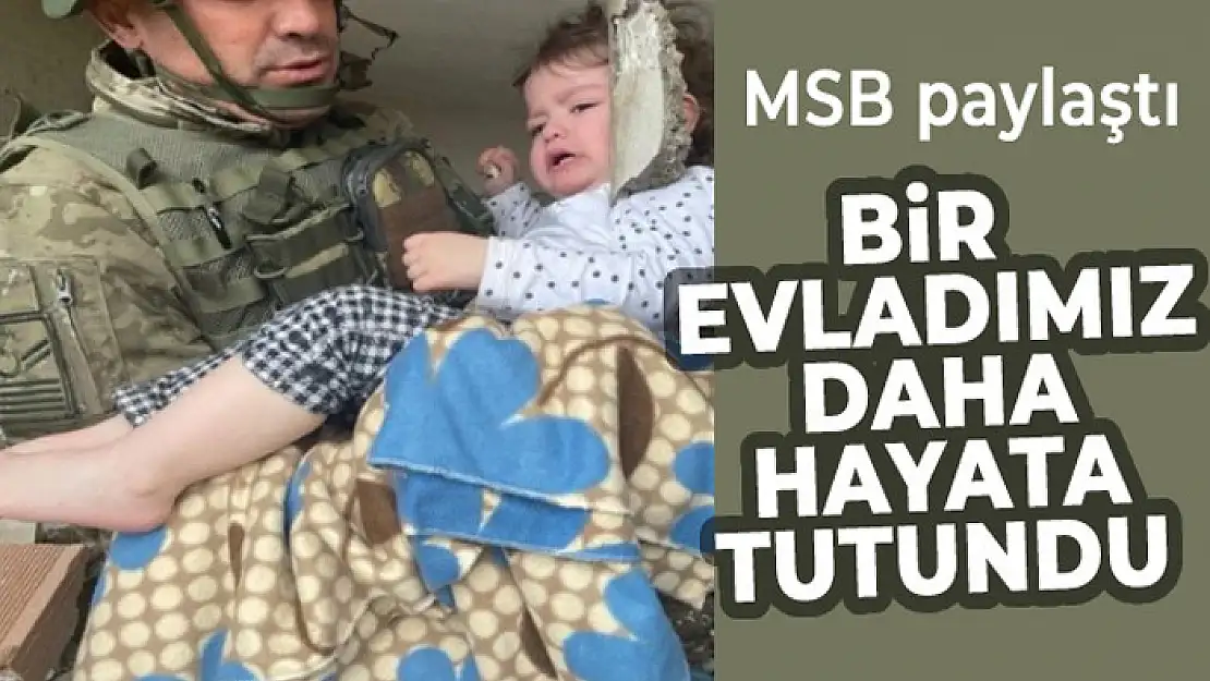 MSB: 'Gaziantep Nurdağı'nda bir evladımız daha hayata tutundu'