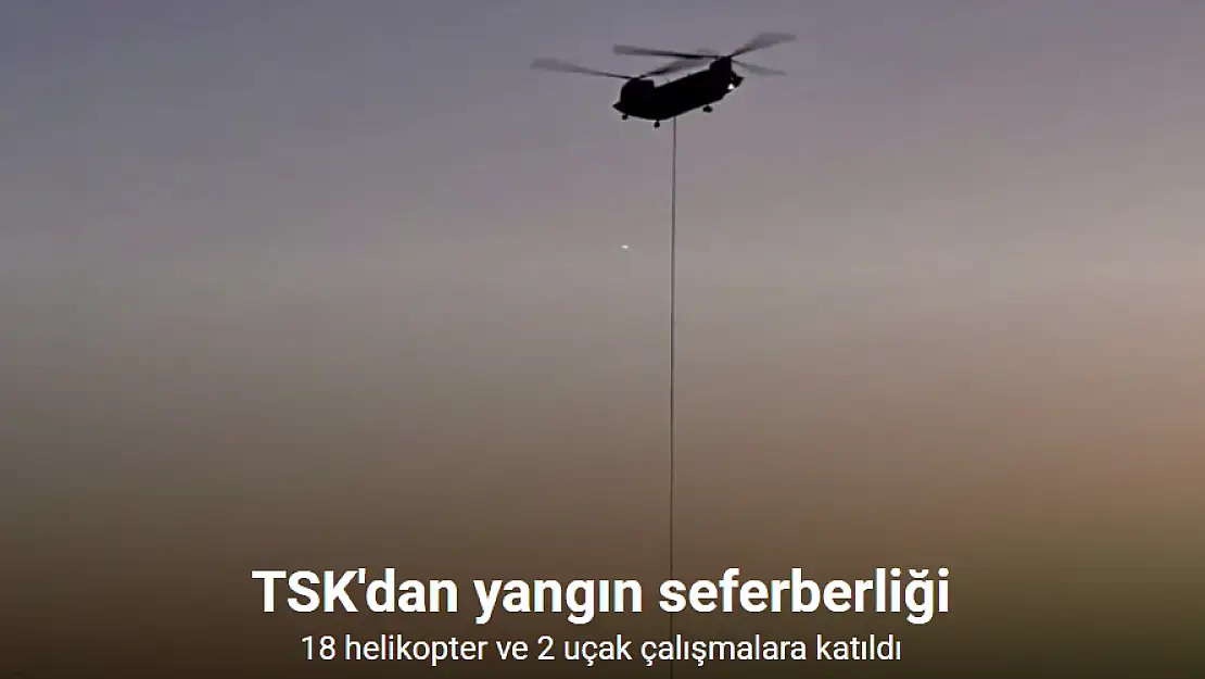 MSB: 'TSK'ya ait 18 helikopter ve 2 uçak farklı bölgelerdeki orman söndürme çalışmalarına katkı sağladı'