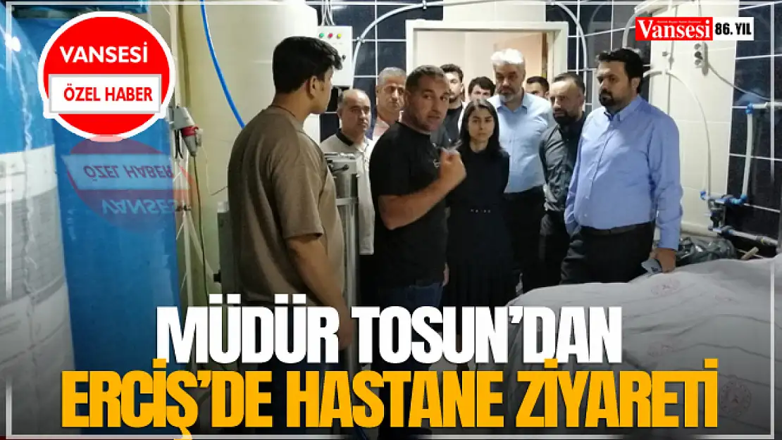 Müdür Tosun'dan Erciş'e Ziyaret