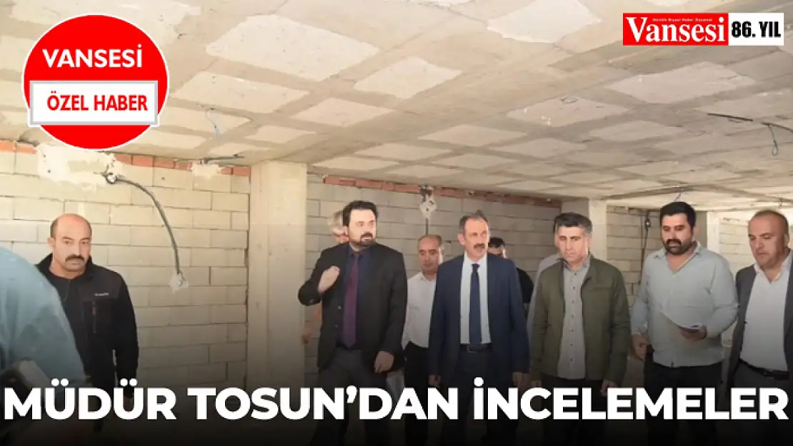 Müdür Tosun'dan İncelemeler