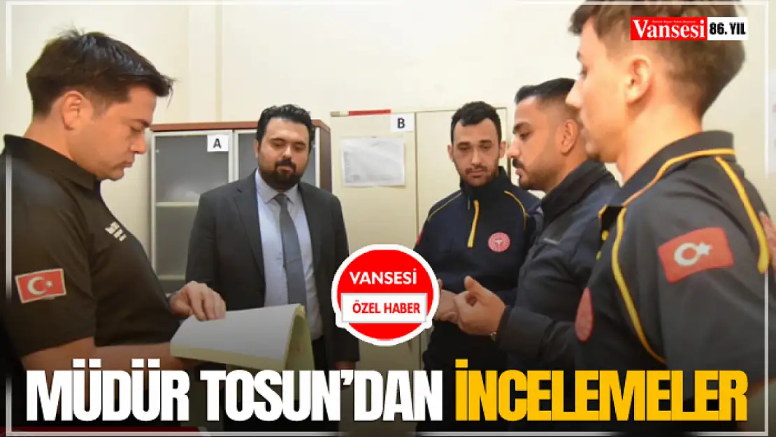 Müdür Tosun'dan İncelemeler