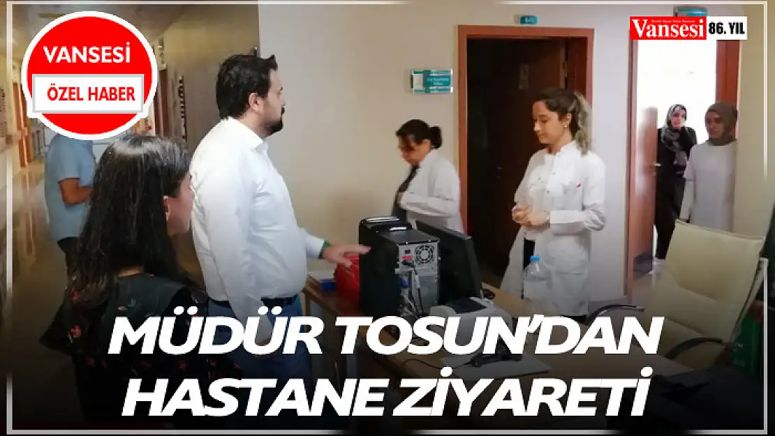 Müdür Tosun'dan Hastane Ziyareti