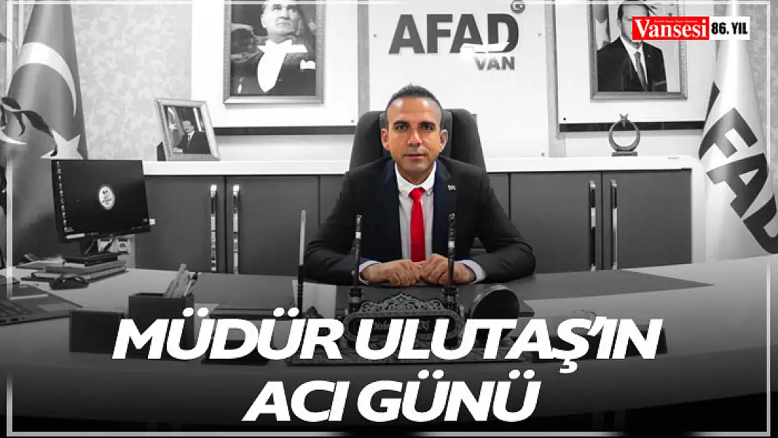 Müdür Ulutaş'ın Acı Günü