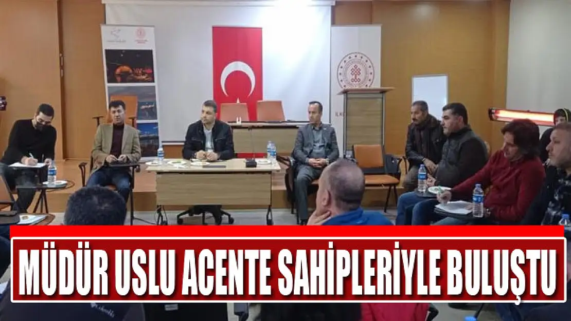 Müdür Uslu acente sahipleriyle bir araya geldi