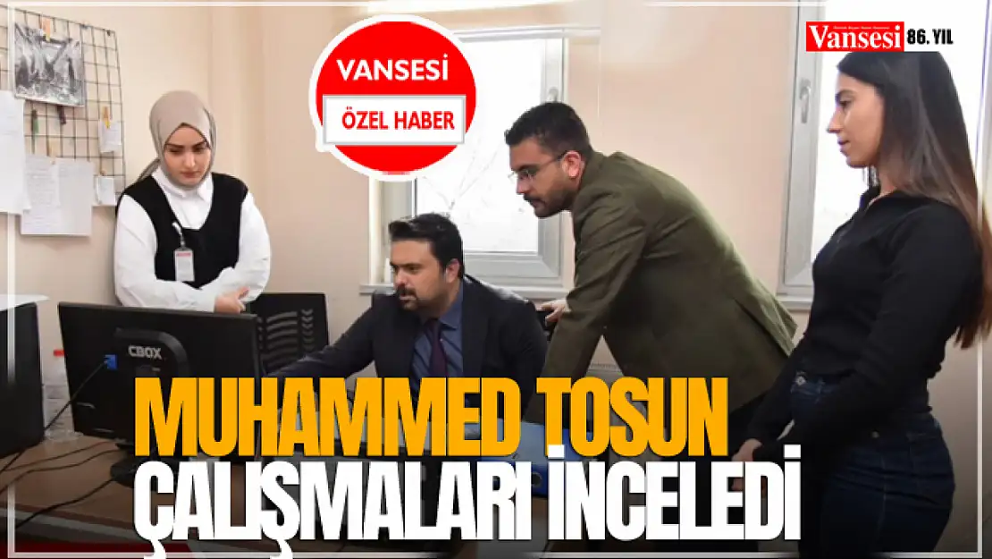 Muhammed Tosun Çalışmaları İnceledi