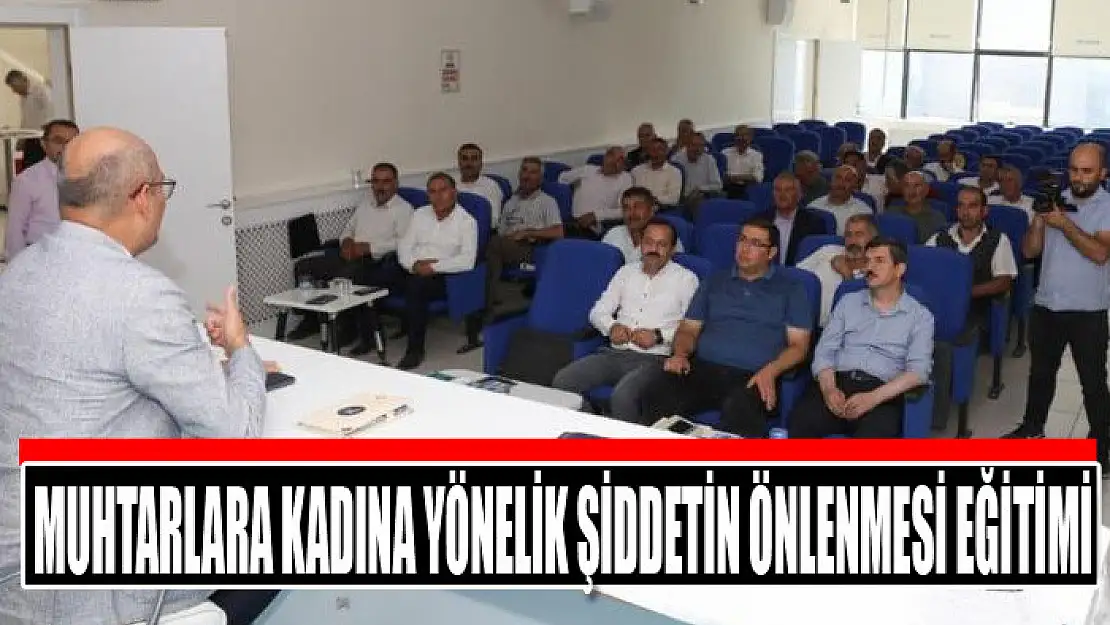 Muhtarlara kadına yönelik şiddetin önlenmesi eğitimi