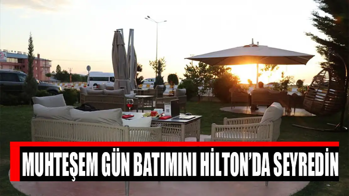 Muhteşem gün batımını Hilton'da seyredin