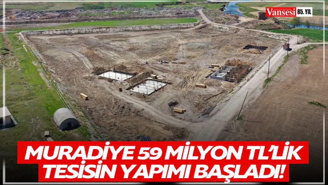 Muradiye Atıksu Arıtma Tesisi'nin Yapımına Başlandı