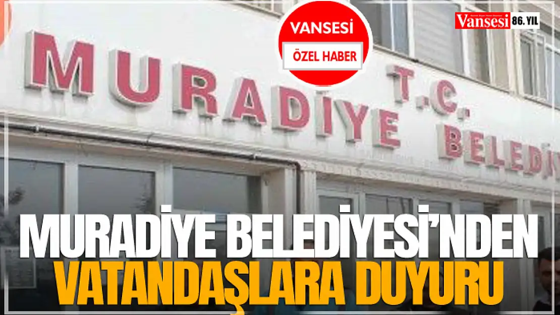 Muradiye Belediyesi'nden Vatandaşlara Duyuru