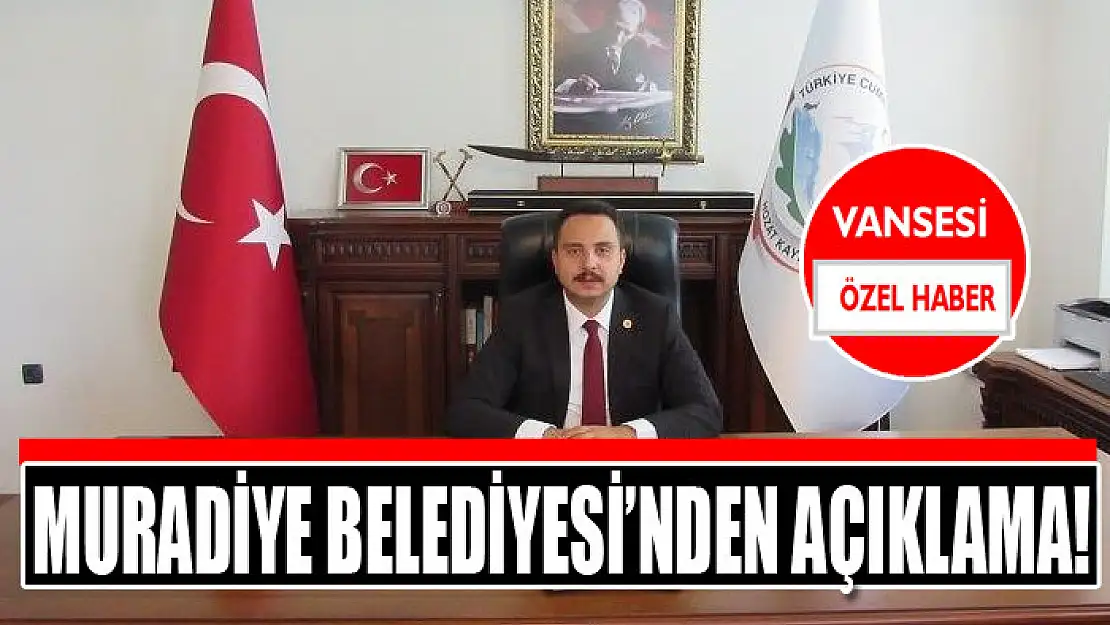 Muradiye Belediyesi'nden açıklama!