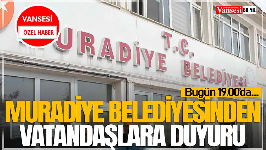 Muradiye Belediyesinden Vatandaşlara Duyuru