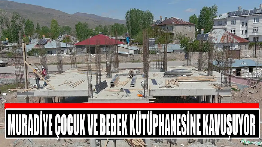 Muradiye çocuk ve bebek kütüphanesine kavuşuyor