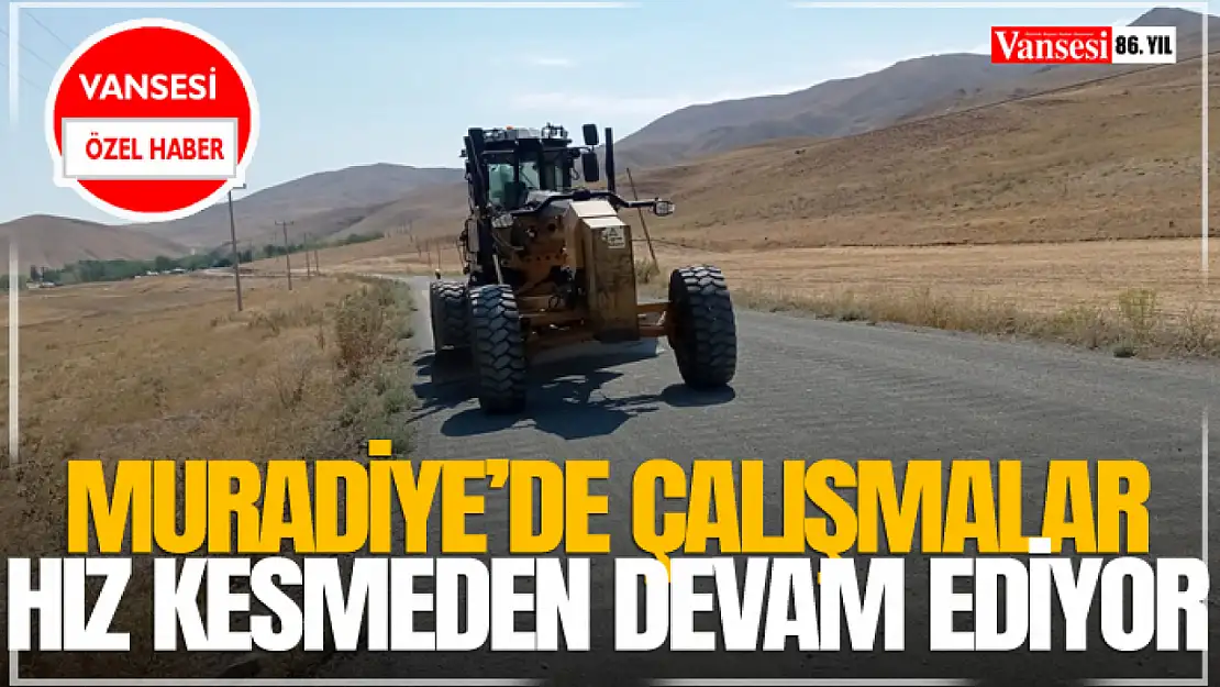 Muradiye'de Çalışmalar Hız Kesmeden Devam Ediyor