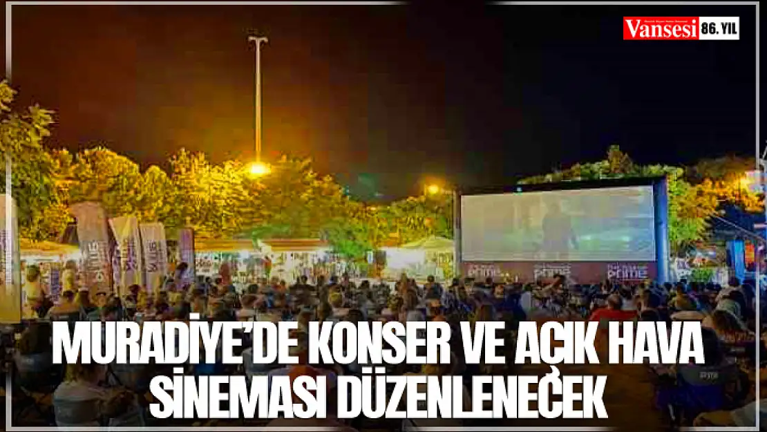 Muradiye'de Konser ve Açık Hava Sineması düzenlenecek