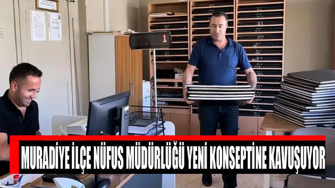 Muradiye İlçe Nüfus Müdürlüğü yeni konseptine kavuşuyor