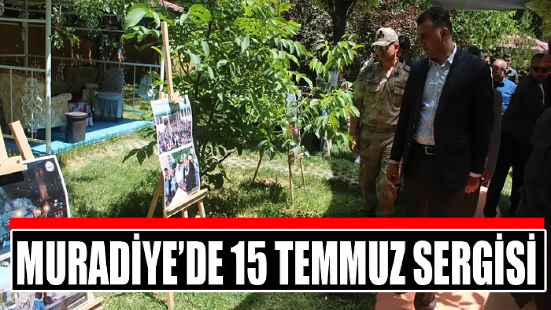 Muradiye'de 15 Temmuz sergisi