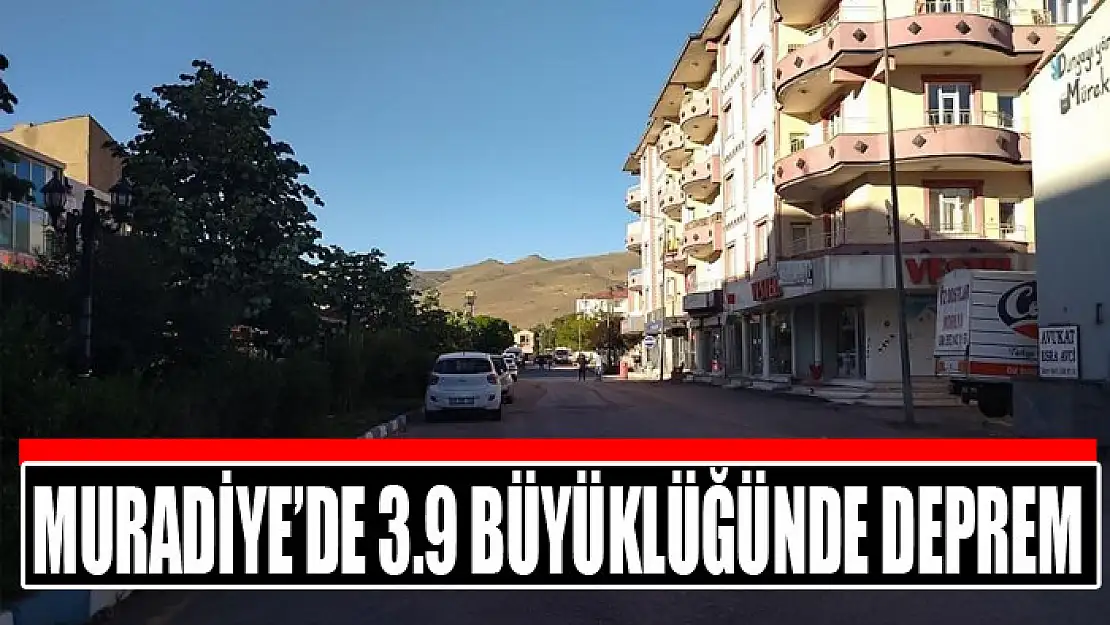 Muradiye'de 3.9 büyüklüğünde deprem