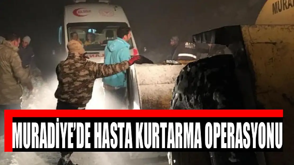 Muradiye'de hasta kurtarma operasyonu