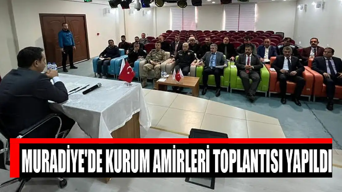 Muradiye'de kurum amirleri toplantısı yapıldı