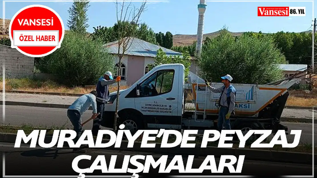 Muradiye'de peyzaj çalışmaları