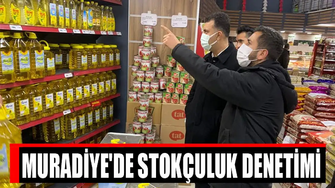 Muradiye'de stokçuluk denetimi