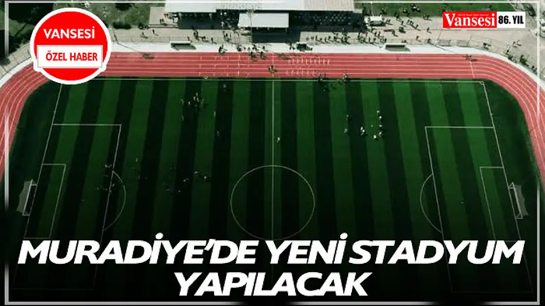 Muradiye'de yeni stadyum yapılacak