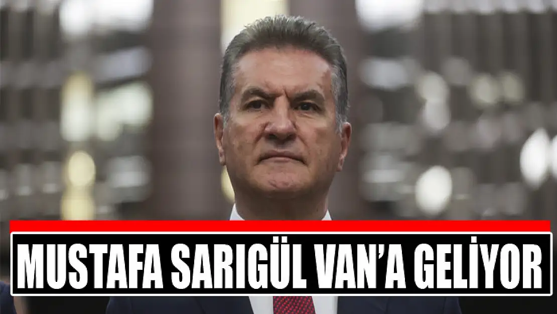 Mustafa Sarıgül Van'a geliyor