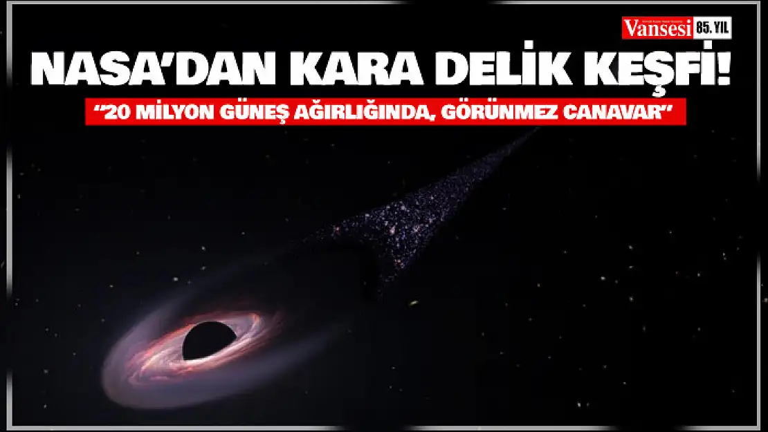 NASA'dan kara delik keşfi: '20 milyon güneş ağırlığında, görünmez canavar'