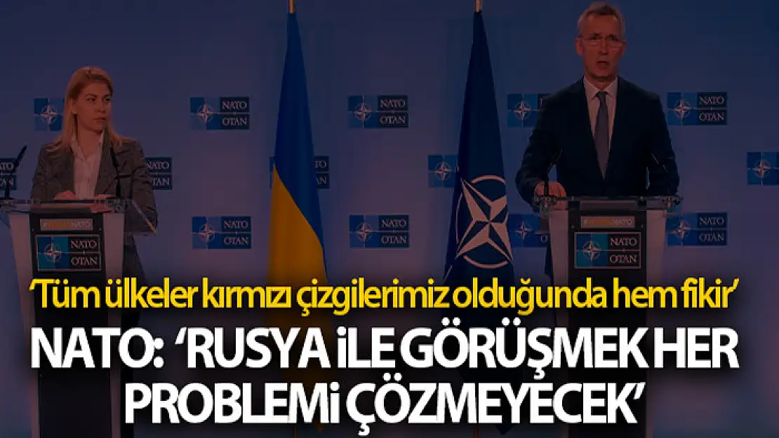 NATO: 'Rusya ile görüşmek her problemi çözmeyecek'