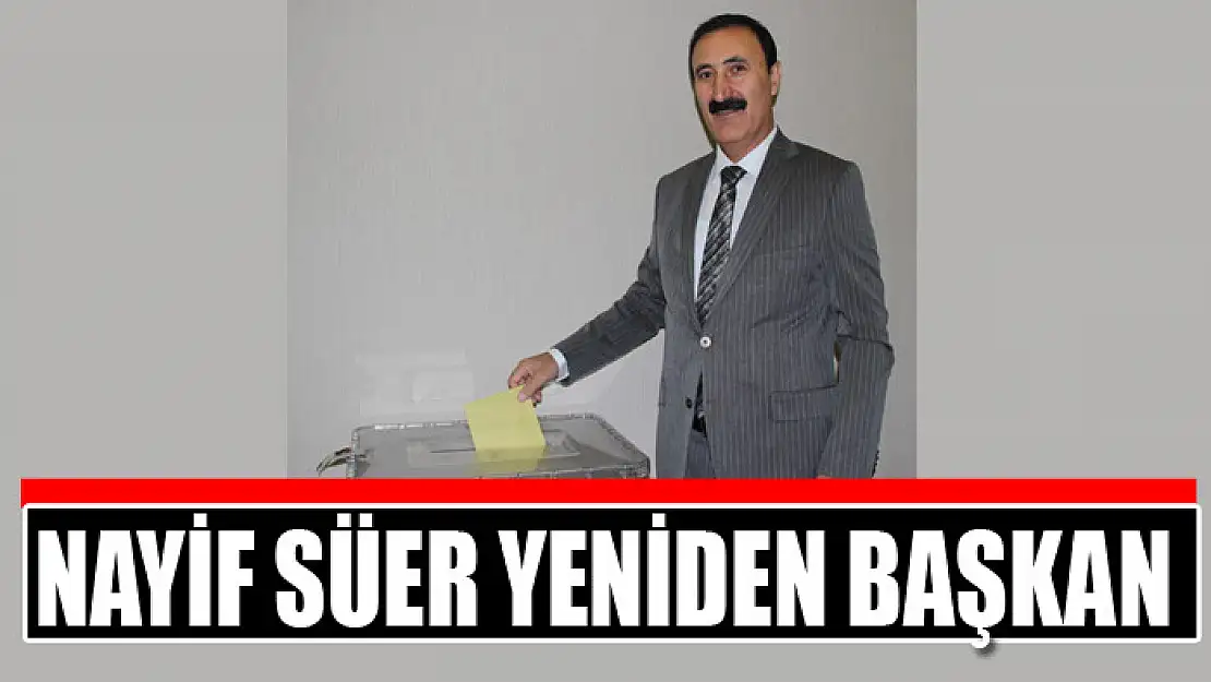 NAYİF SÜER YENİDEN BAŞKAN