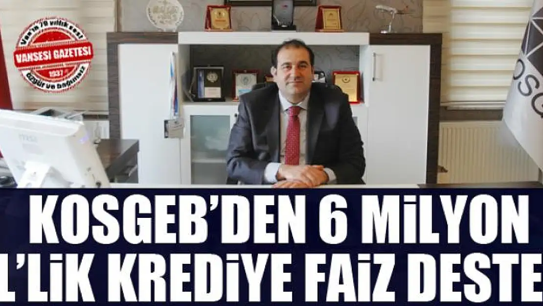 KOSGEB'den 6 milyon TL'lik krediye faiz desteği 