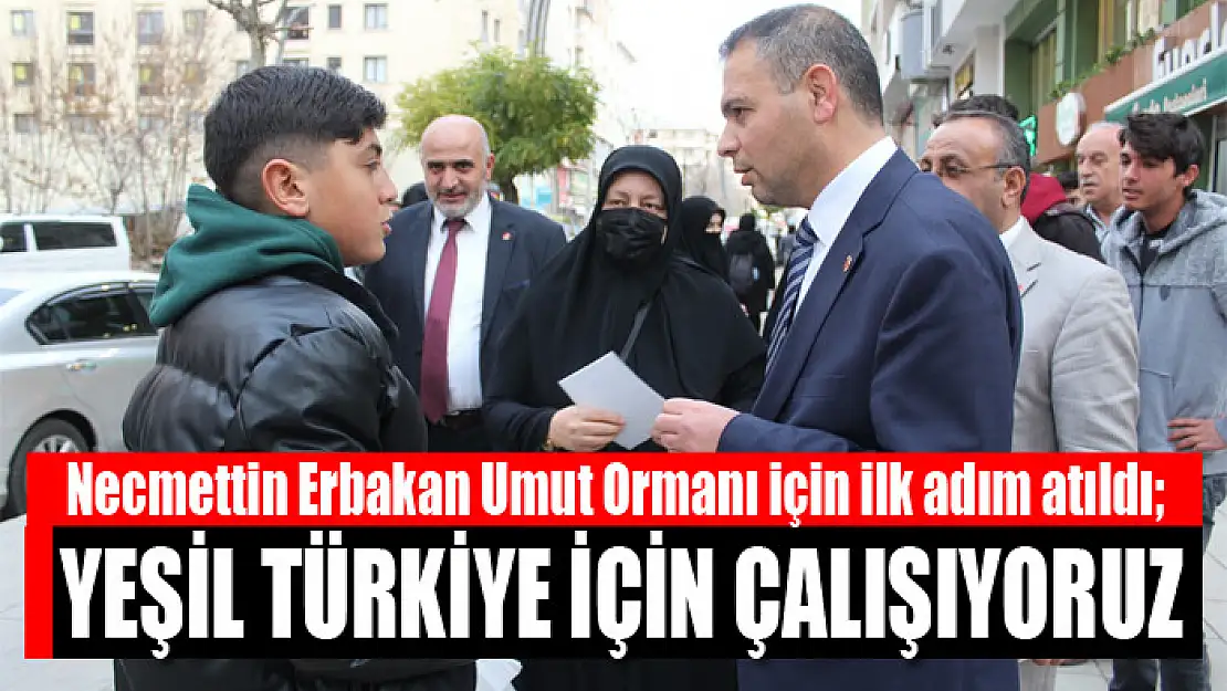 Necmettin Erbakan Umut Ormanı için ilk adım atıldı Yeşil Türkiye için çalışıyoruz