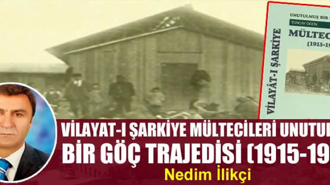 Vilayat-ı Şarkiye Mültecileri Unutulmuş Bir Göç Trajedisi (1915-1923)