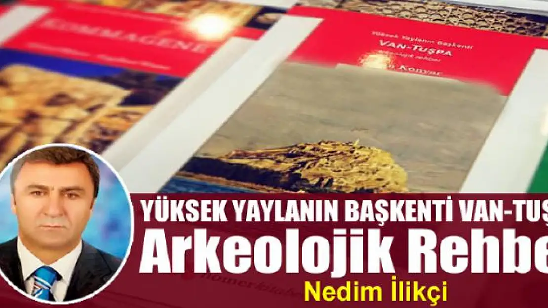 YÜKSEK YAYLANIN BAŞKENTİ VAN-TUŞPA Arkeolojik Rehber