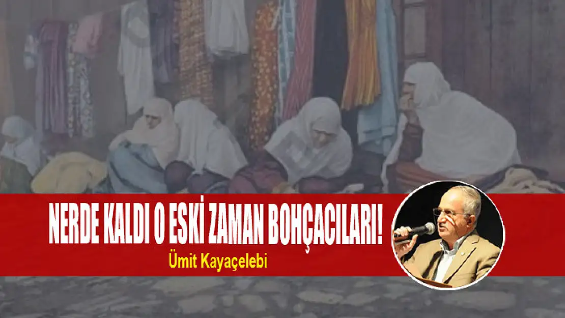 NERDE KALDI O ESKİ ZAMAN BOHÇACILARI!