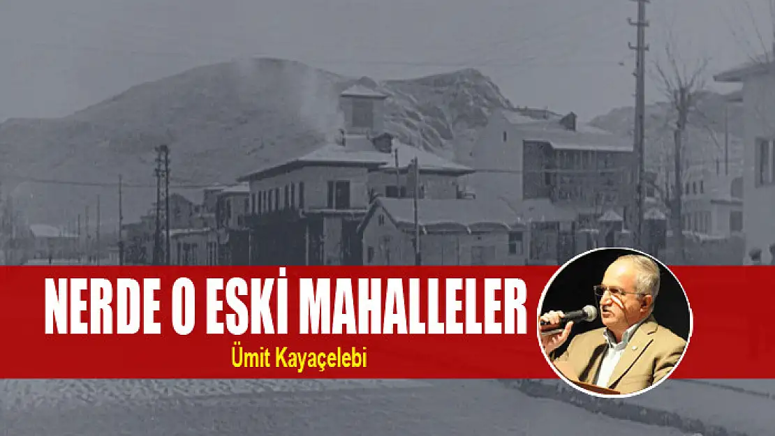 NERDE O ESKİ MAHALLELER