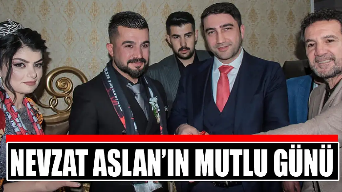 NEVZAT ASLAN'IN MUTLU GÜNÜ