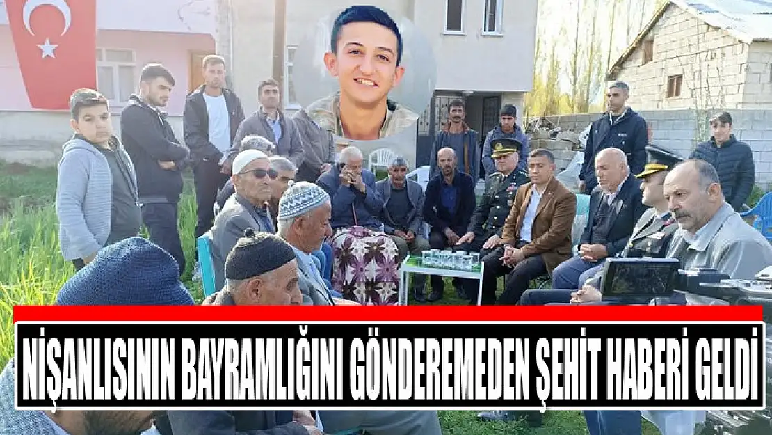 Nişanlısının bayramlığını gönderemeden şehit haberi geldi