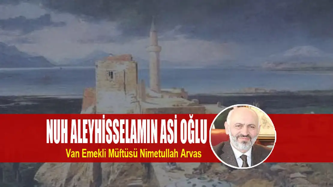 NUH ALEYHİSSELAMIN ASİ OĞLU